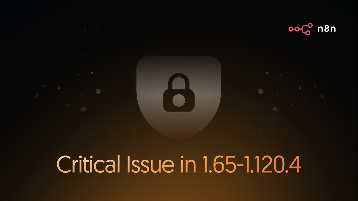 Security Advisory: Security Vulnerability in n8n Versions 1.65-1.120.4