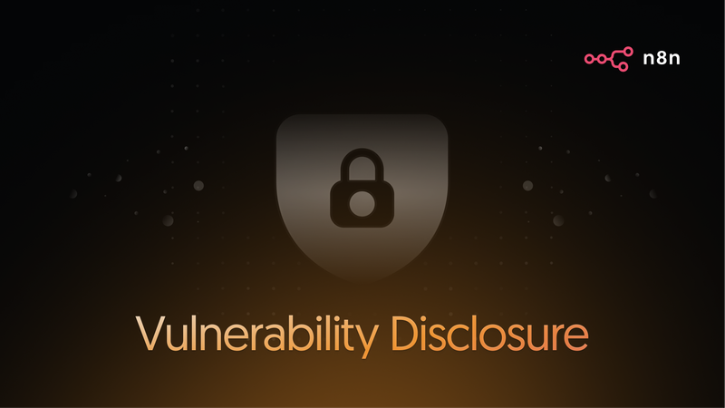 How n8n Handles Vulnerability Disclosure - and Why We Do It This Way